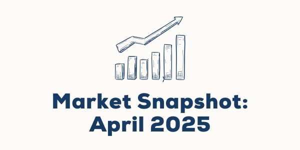 Market Snapshot: April 2025