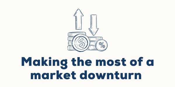Making the most of a market downturn