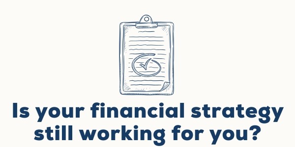 Is your financial strategy still working for you?
