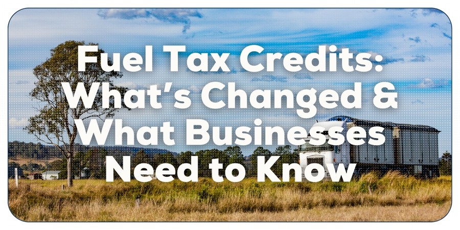Fuel Tax Credits: What’s Changed and What Businesses Need to Know