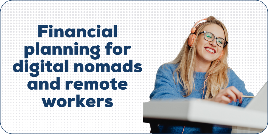 Financial planning for digital nomads and remote workers